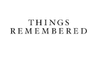 THINGS REMEMBERED