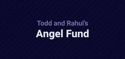 Todd & Rahul Angel Fund